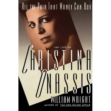 All the Pain Money Can Buy: The Life of Christina Onassis