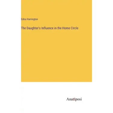 The Daughter's Influence in the Home Circle