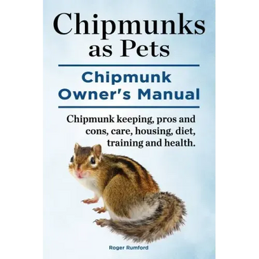 Chipmunks as Pets. Chipmunk Owners Manual. Chipmunk keeping, pros and cons, care, housing, diet, training and health.