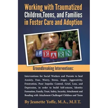 Groundbreaking Interventions: Working with Traumatized Children, Teens and Families in Foster Care and Adoption