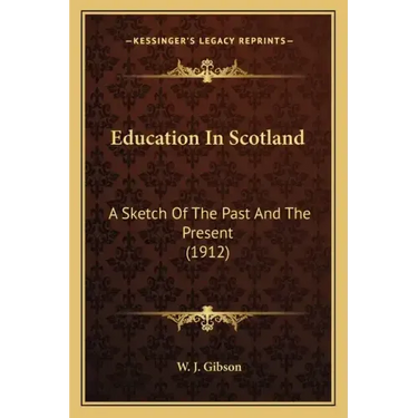 Education in Scotland: A Sketch of the Past and the Present (1912)