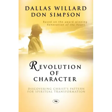 Revolution of Character: Discovering Christ's Pattern for Spiritual Transformation