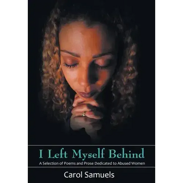 I Left Myself Behind: A Selection of Poems and Prose Dedicated to Abused Women