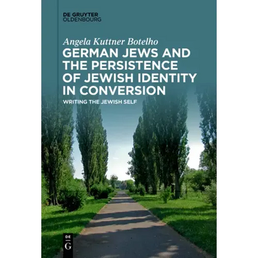 German Jews and the Persistence of Jewish Identity in Conversion: Writing the Jewish Self