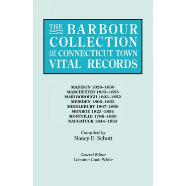 Barbour Collection of Connecticut Town Vital Records. Volume 25: Madison 1826-1850, Manchester 1823-1853, Marlborough 1803-1852, Meriden 1806-1853