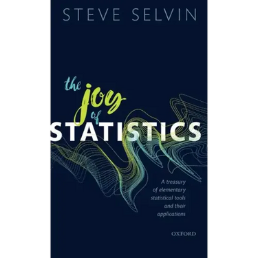 Joy of Statistics: A Treasury of Elementary Statistical Tools and Their Applications