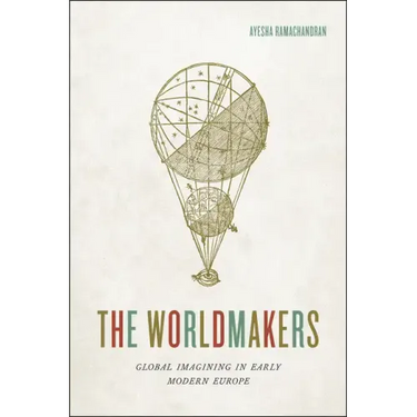 The Worldmakers: Global Imagining in Early Modern Europe