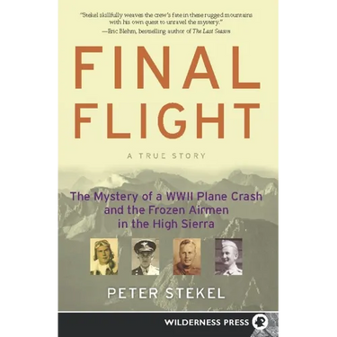 Final Flight: The Mystery of a WW II Plane Crash and the Frozen Airmen in the High Sierra