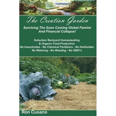 The Creation Garden: Surviving The Soon Coming Global Famine And Financial Collapse!