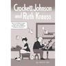 Crockett Johnson and Ruth Krauss: How an Unlikely Couple Found Love, Dodged the Fbi, and Transformed Children's Literature