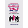 Leadership For The New Female Manager: 21 Powerful Strategies For Coaching High-Performance Teams, Earning Respect & Influencing Up