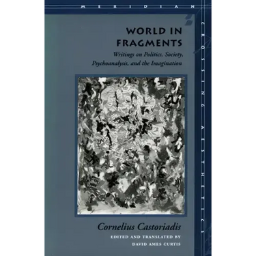World in Fragments: Writings on Politics, Society, Psychoanalysis, and the Imagination
