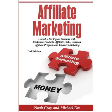 Affiliate Marketing: Launch a Six Figure Business with Clickbank Products, Affiliate Links, Amazon Affiliate Program, and Internet Marketin