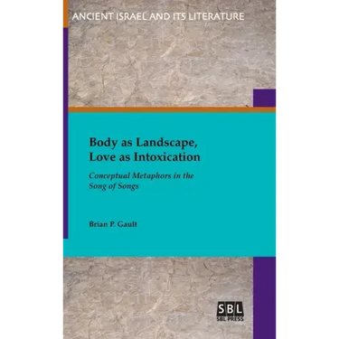 Body as Landscape, Love as Intoxication: Conceptual Metaphors in the Song of Songs