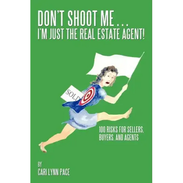 Don't Shoot Me...I'm Just the Real Estate Agent!: 100 Risks for Sellers, Buyers, and Agents