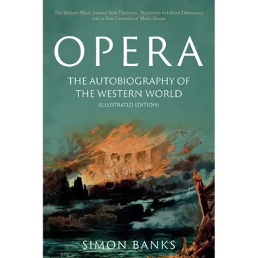 Opera: The Autobiography of the Western World (Illustrated Edition)