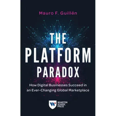 The Platform Paradox: How Digital Businesses Succeed in an Ever-Changing Global Marketplace