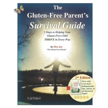 The Gluten-Free Parent's Survival Guide: 5 Steps to Helping Your Gluten-Free Child THRIVE in Every Way