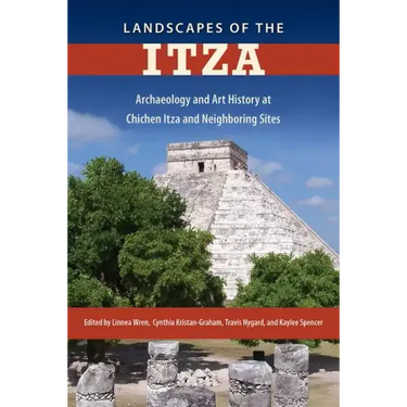 Landscapes of the Itza: Archaeology and Art History at Chichen Itza and Neighboring Sites