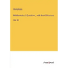 Mathematical Questions, with their Solutions: Vol. XV