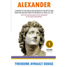 Alexander: A History of the Origin and Growth of the Art of War