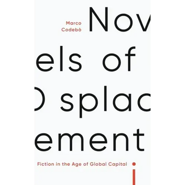 Novels of Displacement: Fiction in the Age of Global Capital