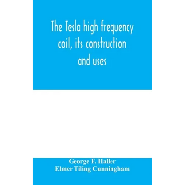 The Tesla high frequency coil, its construction and uses