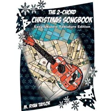 The 2-Chord Christmas Songbook: EASY UKULELE TABLATURE EDITION: campanella-style arrangements with TAB, vocals, lyrics and chords