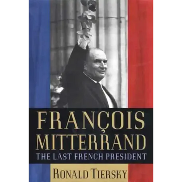 Francois Mitterrand: The Last French President