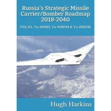 Russia's Strategic Missile Carrier/Bomber Roadmap, 2018-2040: PAK DA, Tu-160M2, Tu-95MSM & Tu-22M3M
