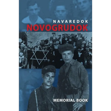 Memorial (Yizkor) Book of the Jewish Community of Novogrudok, Poland - Translation of Pinkas Navaredok