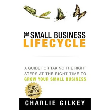 The Small Business Lifecycle: A Guide for Taking the Right Steps at the Right Time