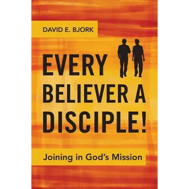 Every Believer a Disciple!: Joining in God's Mission