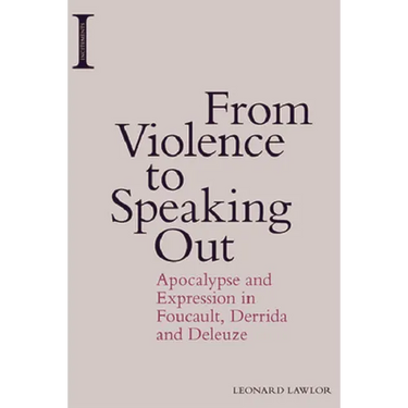 From Violence to Speaking Out: Apocalypse and Expression in Foucault, Derrida and Deleuze