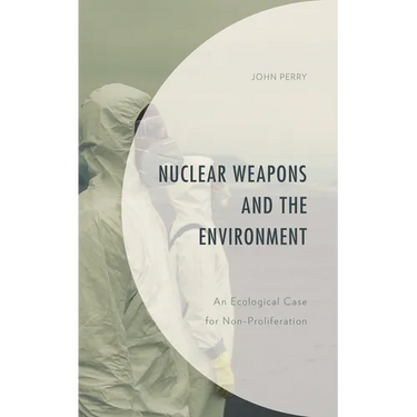 Nuclear Weapons and the Environment: An Ecological Case for Non-proliferation