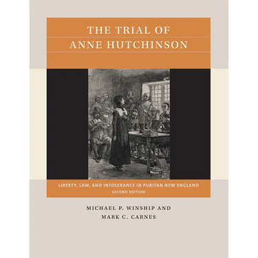 The Trial of Anne Hutchinson: Liberty, Law, and Intolerance in Puritan New England