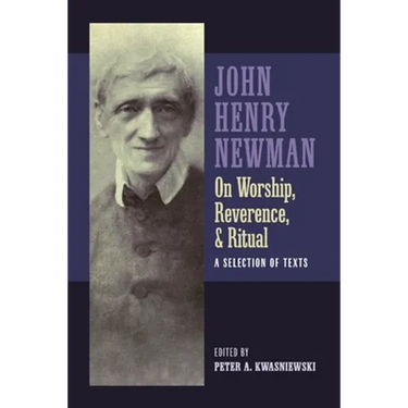 Newman on Worship, Reverence, and Ritual