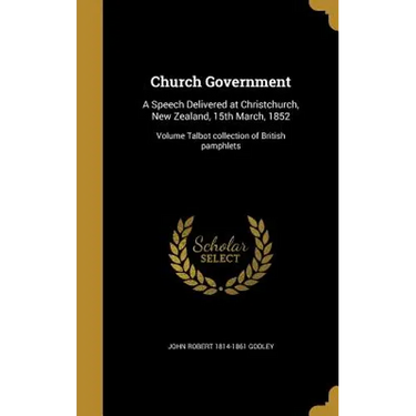 Church Government: A Speech Delivered at Christchurch, New Zealand, 15th March, 1852; Volume Talbot collection of British pamphlets