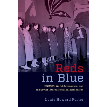 Reds in Blue: Unesco, World Governance, and the Soviet Internationalist Imagination