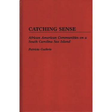 Catching Sense: African American Communities on a South Carolina Sea Island
