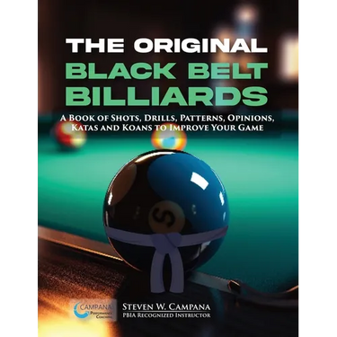 The Original Black Belt Billiards: A Book Of Shots, Drills, Patterns, Opinions, Katas And Koans To Improve Your Game