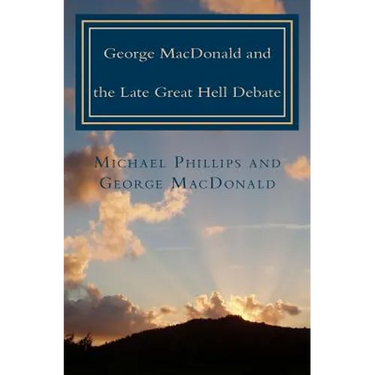 George MacDonald & Late Great Hell Debate