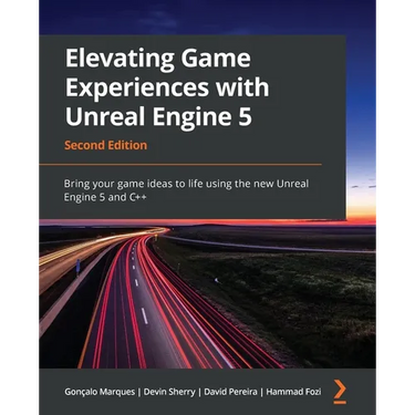Elevating Game Experiences with Unreal Engine 5 - Second Edition: Bring your game ideas to life using the new Unreal Engine 5 and C++