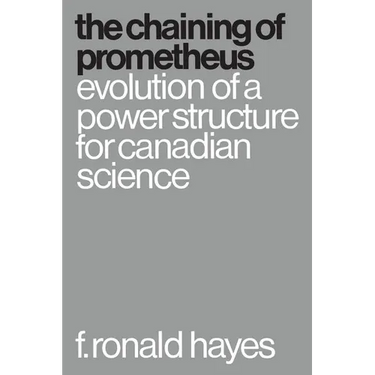 The Chaining of Prometheus: Evolution of a Power Structure for Canadian Science