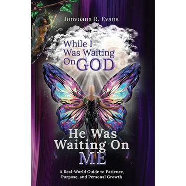 While I Was Waiting On God, He Was Waiting On Me: A Real-World Guide to Patience, Purpose, and Personal Growth