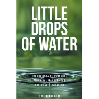 Little Drops of Water: Foundations of Personal Financial Management for Wealth Creation