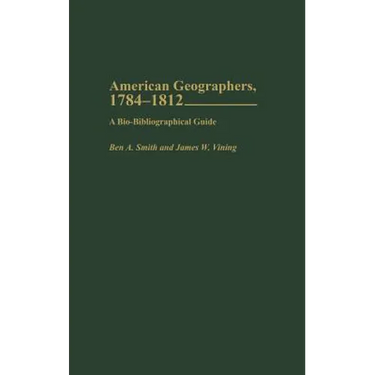 American Geographers, 1784-1812: A Bio-Bibliographical Guide