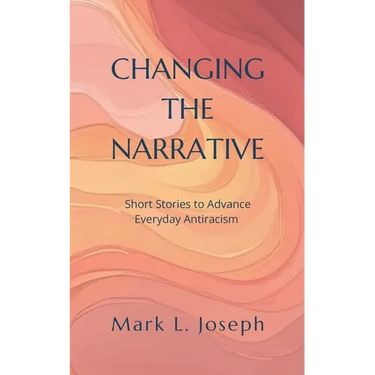 Changing The Narrative: Short Stories to Advance Everyday Antiracism