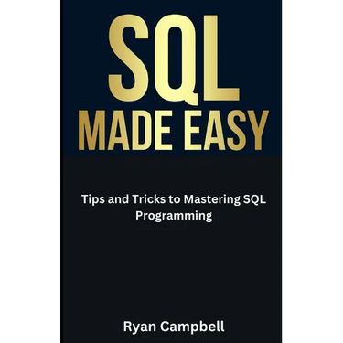 SQL Made Easy: Tips and Tricks to Mastering SQL Programming