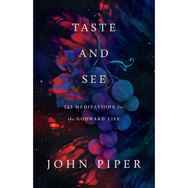 Taste and See: 125 Meditations for the Godward Life